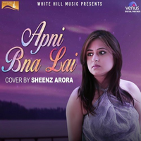 Apni Bna Lai Cover Version