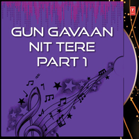 Gun Gavaan Nit Tere Part 1