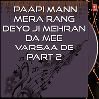 Paapi Mann Mera Rang Deyo Ji Mehran Da Mee Varsaa De Part 2
