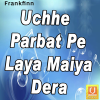 Uchhe Parbat Pe Laya Maiya Dera