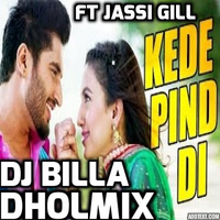 Kede Pind Di Ft Jassi Gill DHOLMIX