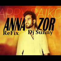 Anna Zor Refix Ft Happy Raikoti