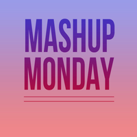 Mashup Monday August 2015