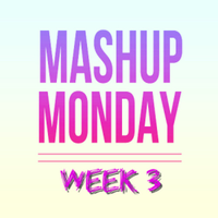 Mashup Monday 3