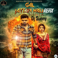 Gal Jattan Wali Refix Ft Ninja