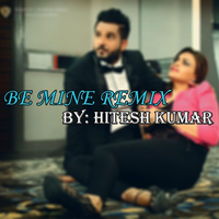 Be Mine Remix ft Amar Sajaalpuria
