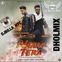 Naam Tera Ft Ninja Karan Sehmbi Dhol Mix