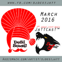 March 2016 JaTTCast "DeSi SWaG"