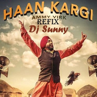 Haan Kargi Refix Ft Ammy Virk