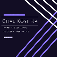 Chal Koyi Na Ft Kambi Remix