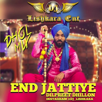 End Jattiye Dilpreet Dhillon Dholmix