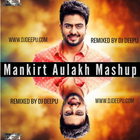 Mankirt Aulakh Mashup Remixed