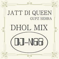 Jatt Di Queen Gupz Sehra [Dhol Mix]