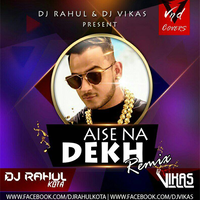 Aise Na Dekh Remix