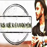 Kisi Aur Ki Baahon Mein