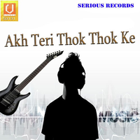 Akh Teri Thok Thok Ke