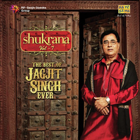 Shukrana - The Best Of Jagjit Singh Ever - Vol. 7
