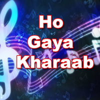 Ho Gaya Kharaab