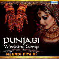 Punjabi Wedding Songs - Mehndi Piya Ki