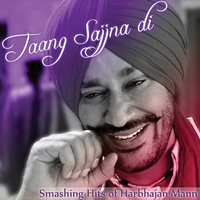 Taang Sajjna Di - Smashing Hits Of Harbhajan Mann