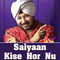 Saiyaan Kise Hor Nu
