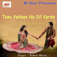 Tenu Vekhan Nu Dil Karda