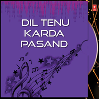 Dil Tenu Karda Pasand