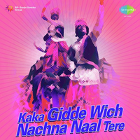 Kaka Gidde Wich Nachna Naal Tere