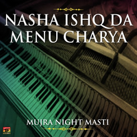 Nasha Ishq Da Menu Charya