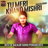 Tu Meri Khand Mishri - Best of Balkar Sidhu Punjabi Hits
