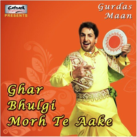 Ghar Bhulgi Morh Te Aake