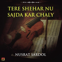 Tere Shehar Nu Sajda Kar Chaly