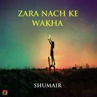 Zara Nach Ke Wakha