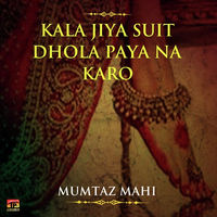 Kala Jiya Suit Dhola Paya Na Karo
