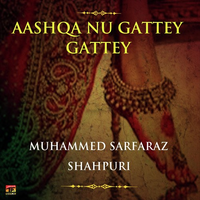 Aashqa Nu Gattey Gattey
