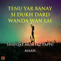 Tenu Yar Banay Si Dukh Dard Wanda Wan Lai