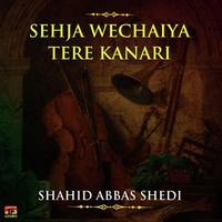 Sehja Wechaiya Tere Kanari