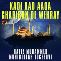Kadi Aao Aaqa Ghariban De Wehray