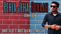 Pehla Jeha Suvaah (Cover Song)