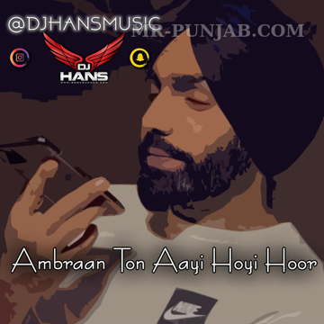 Ambraan Ton Aayi Hoyi Hoor - Ammy Virk Remix