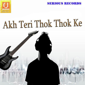 Akh Teri Thok Thok Ke