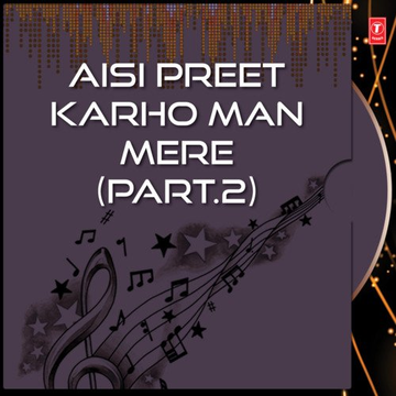 Aisi Preet Karoh Man MereVol.2