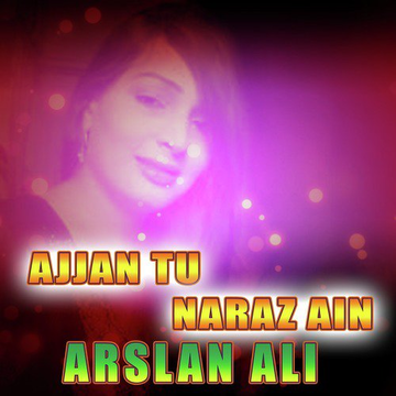 Ajjan Tu Naraz Ain