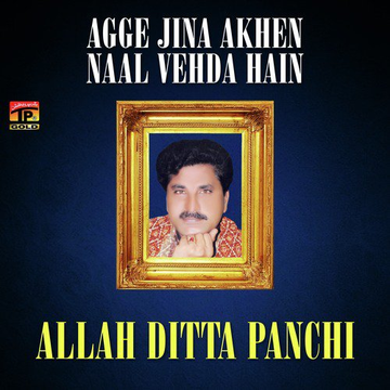 Agge Jina Akhen Naal Vehda Hain