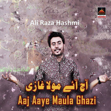 Aaj Aaye Maula Ghazi