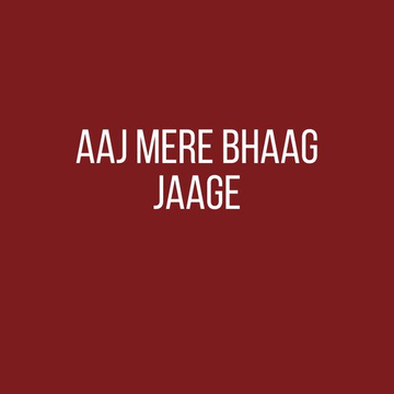Aaj Mere Bhaag Jaage