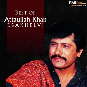 Best Of Attaullah Khan Esakhelvi
