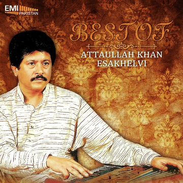 Best Of Attaullah Khan Esakhelvi