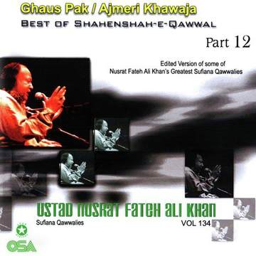 Best Of Shahenshah-E-Qawwal Pt. 12 (Ghaus Pak  Ajmeri Khawaja), Vol. 134