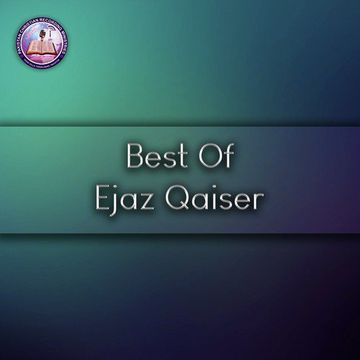 Best Of Ejaz Qaiser